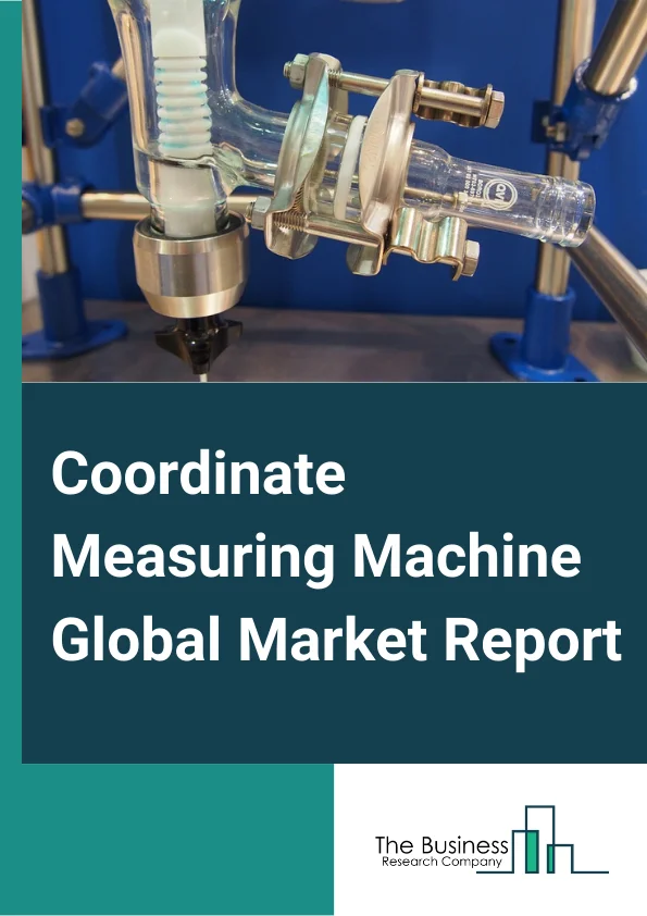 Coordinate Measuring Machine Global Market Report 2025 – By Type (Fixed CMM, Portable CMM ), By Application (Inspection, Reverse Engineering), By Industry (Automotive, Aerospace, Heavy Machinery, Energy and Power, Electronics, Medical, Other Industries) – Market Size, Trends, And Global Forecast 2025-2034
