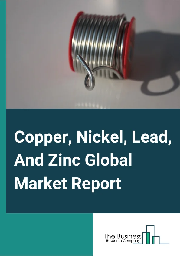 Copper, Nickel, Lead, And Zinc Global Market Report 2024 – By Type (Copper, Zinc., Lead, Nickel), By Organization Size (Large Enterprises, Small And Medium Enterprises), By End-User Industry (Construction, Transport, Manufacturing, Other End-User Industries) – Market Size, Trends, And Global Forecast 2024-2033