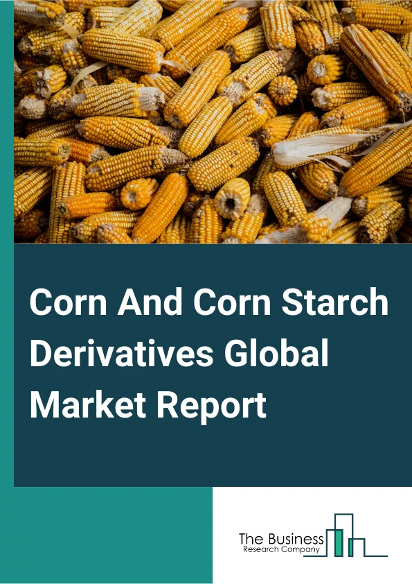 Corn And Corn Starch Derivatives Global Market Report 2024 – By Product Type (Corn Starch Derivatives, Corn Oil, Corn Starch, Corn Meal Or Flakes Or Grits, Corn Flour, Other Product Types), By Function (Thickening Agents, Stabilizers, Sweeteners, Other Functions), By Application (Food And Beverage, Animal feed, Paper And Board, Pharmaceutical, Biodiesel, Textiles, Other Applications) – Market Size, Trends, And Global Forecast 2024-2033