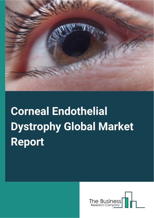 Global Corneal Endothelial Dystrophy Market Report 2025