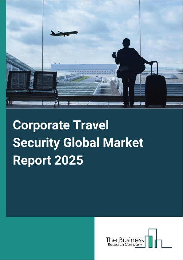 Global Corporate Travel Security Market Report 2025