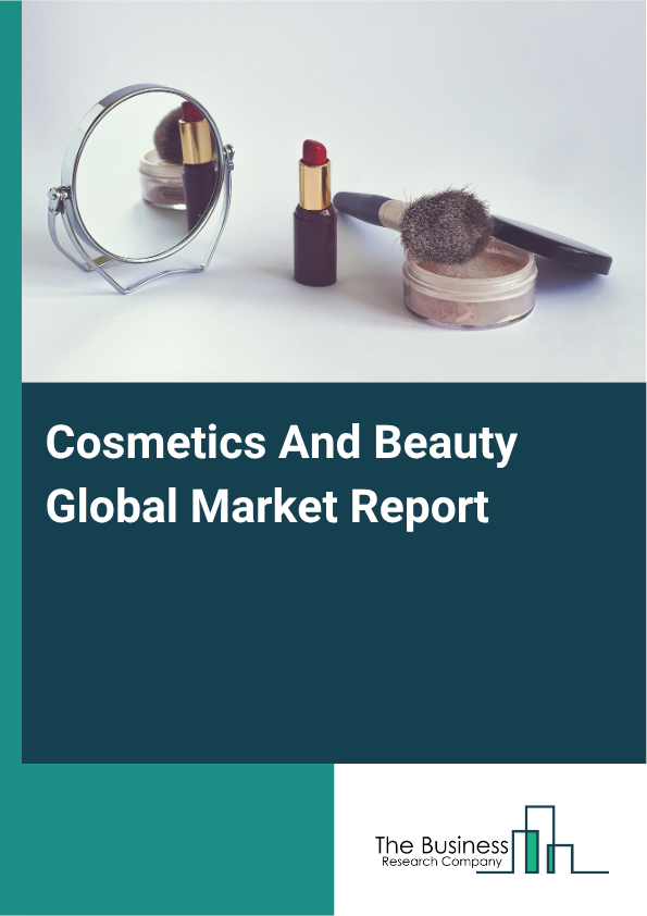 Cosmetics And Beauty Global Market Report 2025 - By Product Type (Skin Care, Hair Care, Make Up, Fragrances, Other Product Types), By Category (Mass Product, Premium Product, Professional Product), By Nature (Inorganic, ...