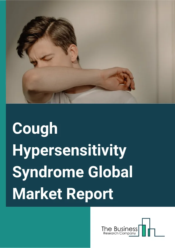 Cough Hypersensitivity Syndrome Global Market Report 2024 