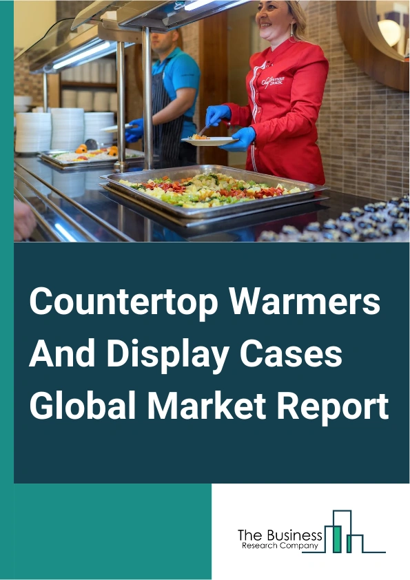 Global Countertop Warmers And Display Cases Market Report 2025