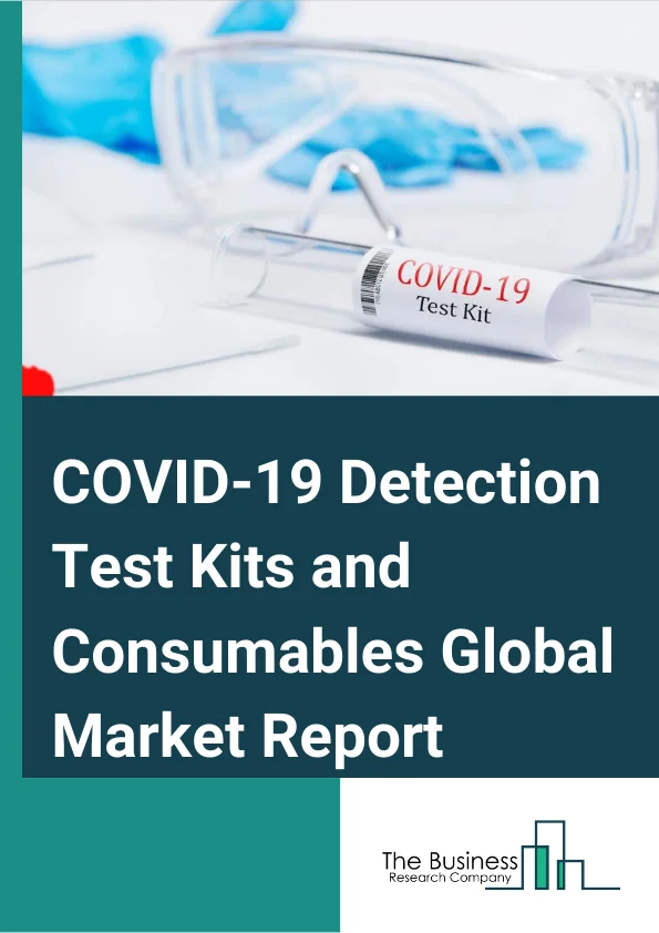 COVID-19 Detection Test Kits and Consumables Global Market Report 2025 – By Kits (Viral Load Testing Kits (qPCR and RT-PCR), Virus Neutralizing Assay Kits, Antibody Detection Kits (Elisa), Viral Antigen Detection Test Kits, Other Kits), By Consumables (Swabs, Tubes, Viral Transfer Media, Reagents, Other Consumables), By Specimen Type (Nose & Throat Swab, Blood, Sputum, Nasal Aspirate), By End Use (Hospitals, Clinics, Public Health Labs, Private And Commercial Labs, Physicians Labs, Research Institutes, Other End Uses) – Market Size, Trends, And Global Forecast 2025-2034