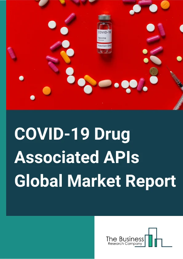 COVID-19 Drug Associated APIs Global Market Report 2023 – By Drug Class (Antimalarials, Bronchodilators, Antibiotics, Antivirals, Other Drug Class), By Synthesis Type (Synthetic, Biotech), By Business Mode (Captive API, Merchant API) – Market Size, Trends, And Market Forecast 2023-2032