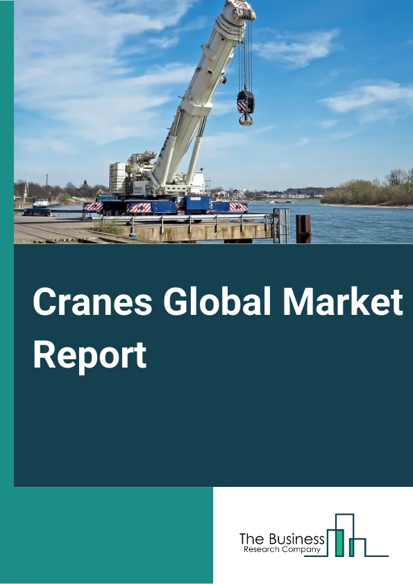 Cranes Global Market Report 2024 – By Product type (Mobile, Fixed, Marine), By Business Type (Original Equipment Manufacturers (OEM), Aftersales), By End-User (Construction, Mining, Industrial, Oil & Gas, Other End-Users) – Market Size, Trends, And Global Forecast 2024-2033