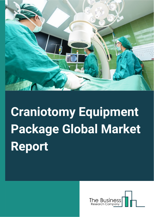 Global Craniotomy Equipment Package Market Report 2025