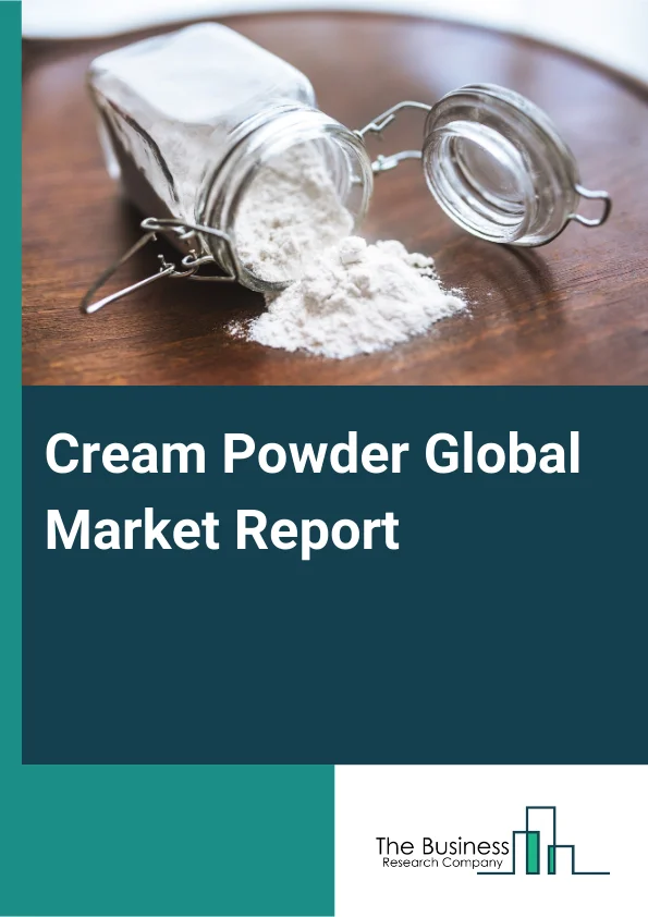 Global Cream Powder Market Report 2025