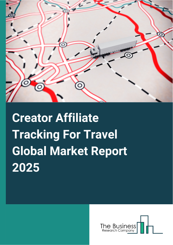Global Creator Affiliate Tracking For Travel Market Report 2025