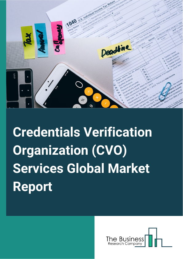 Global Credentials Verification Organization (CVO) Services Market Report 2025 
