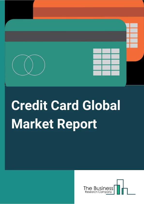 Credit Card Global Market Report 2024 – By Type (Reward Card, Credit Builder Card, Travel Credit Card, Balance Transfer Card, Other Types), By Card Type (Base, Signature, Platinum), By Service Provider (Visa, Mastercard, Rupay, Other Service Providers) – Market Size, Trends, And Global Forecast 2024-2033