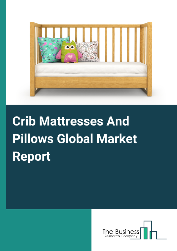 Global Crib Mattresses And Pillows Market Report 2025