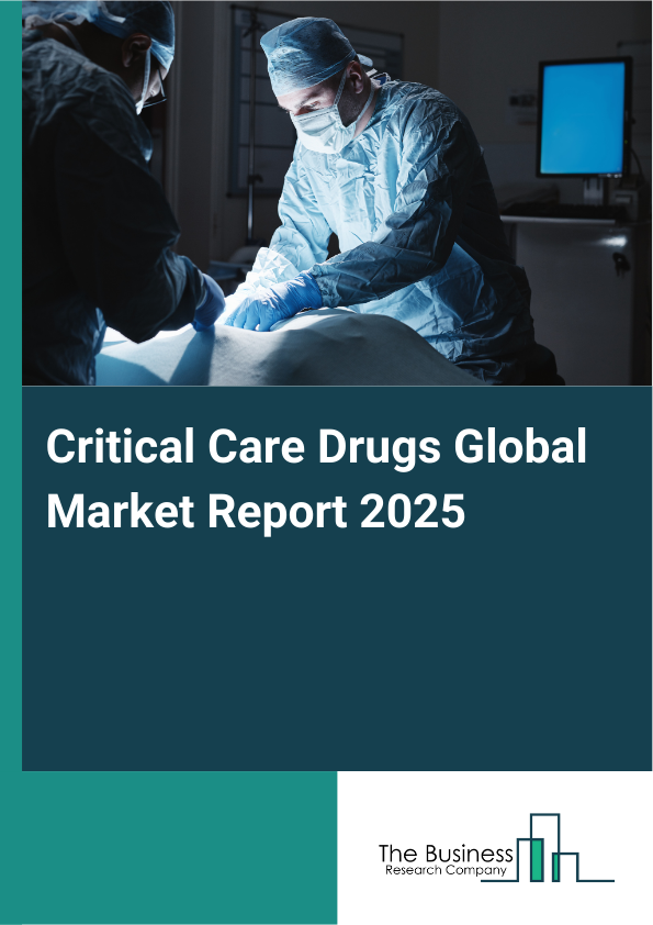 Global Critical Care Drugs Market Report 2025