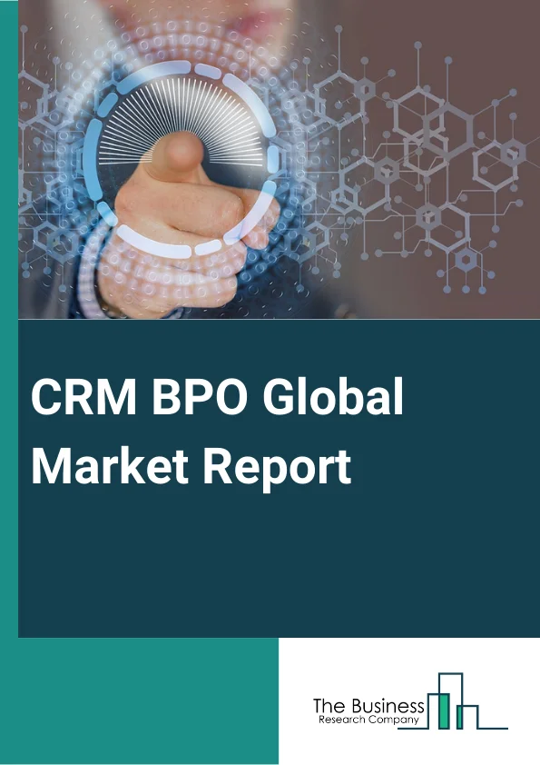 CRM BPO Global Market Report 2024 – By Product (Back-Office Outsourcing, Front-Office Outsourcing), By Market Type (Large Enterprises, Small And Medium Enterprises), By Application (Telecom And Information Technology (IT), Banking, Financial Services and Insurance (BFSI), Healthcare And Life Sciences, Government And Public, Retail And Consumer Goods, Other Applications) – Market Size, Trends, And Global Forecast 2024-2033