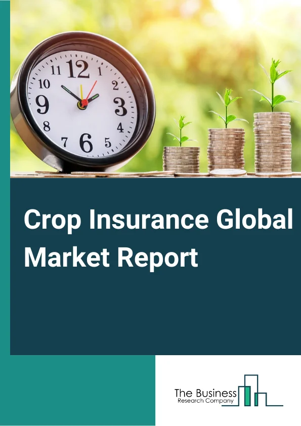 Crop Insurance Global Market Report 2023 
