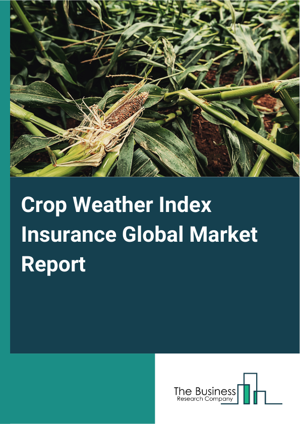 Global Crop Weather Index Insurance Market Report 2025