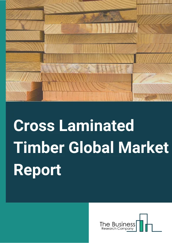 Cross Laminated Timber Market Report 2023