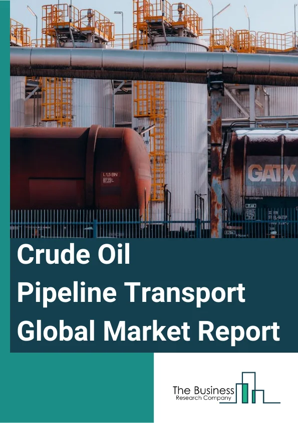 Global Crude Oil Pipeline Transport Market Report 2024