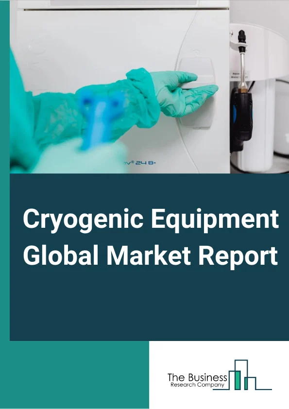Cryogenic Equipment Global Market Report 2023 – By Equipment (Tanks, Valves, Vaporizers, Pumps, Other Equipment), By Cryogen (Nitrogen, Argon, Oxygen, LNG, Hydrogen, Helium, Other Cryogens), By Application (Storage, Transportation, Processing, Other Applications), By End-User (Energy And Power, Chemicals, Metallurgy, Electronics, Shipping, Other End Users) – Market Size, Trends, And Global Forecast 2023-2032