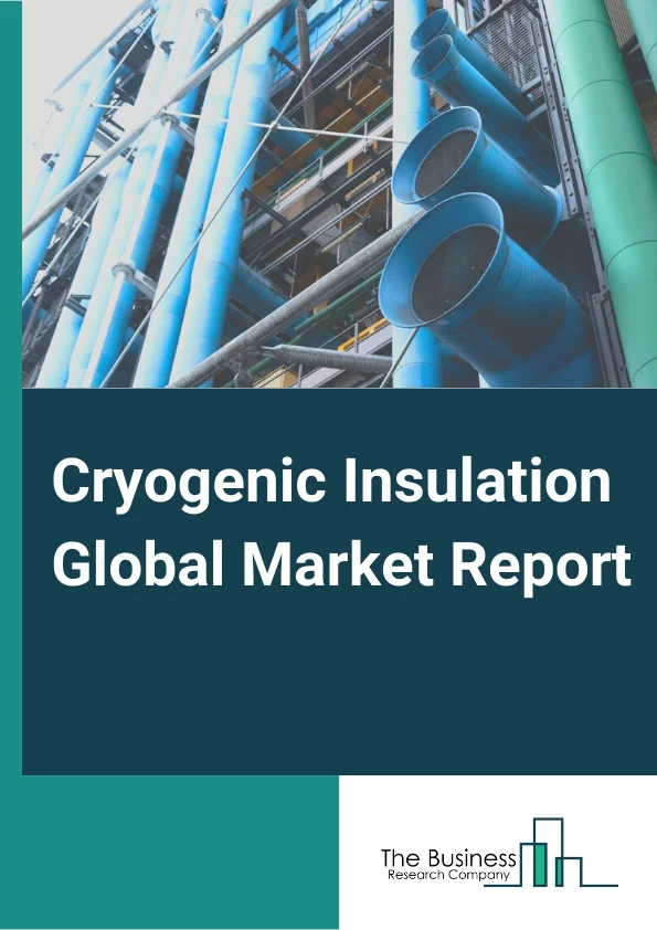 Cryogenic Insulation  Market Report 2023 