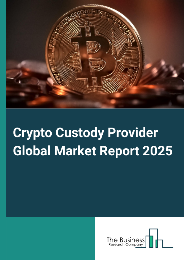 Global Crypto Custody Provider Market Report 2025