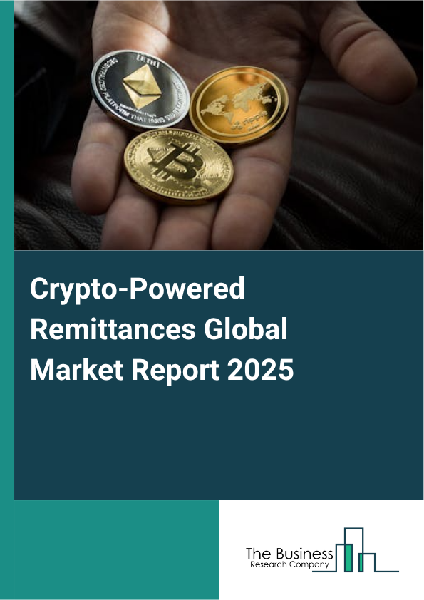 Global Crypto-Powered Remittances Market Report 2025