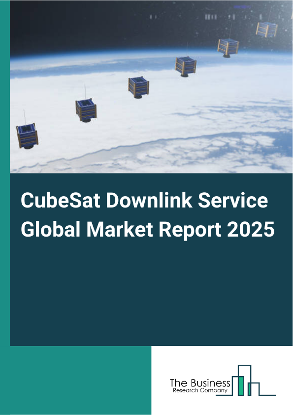 Global CubeSat Downlink Service Market Report 2025