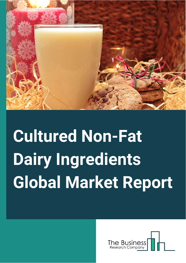 Cultured Non-Fat Dairy Ingredients Global Market Report 2025 – By Process (Natural, Artificial), By Nature (Organic Compliant And Citified, Kosher Certified, Conventional), By Form (Liquid, Powder), By Distribution Channel (Direct Sales, Indirect Sales, Store-Based Retailing, Hypermarkets Or Supermarkets, Convenience Stores, Discount Stores, Independent Small Groceries, Online Retail) – Market Size, Trends, And Global Forecast 2025-2034