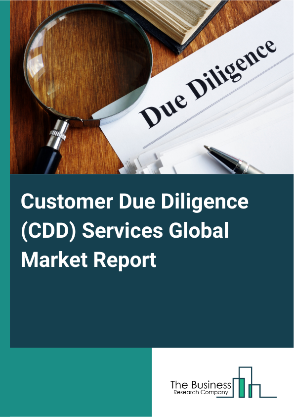 Global Customer Due Diligence (CDD) Services Market Report 2025