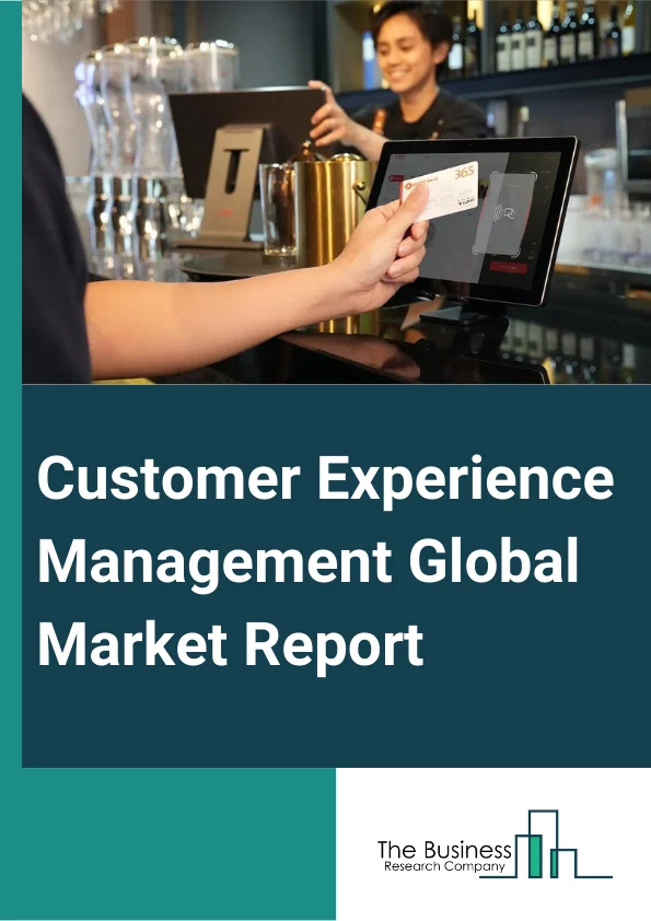 Customer Experience Management Global Market Report 2023