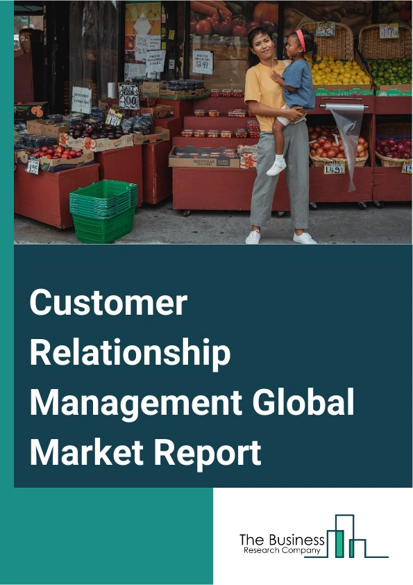Global Customer Relationship Management Market Report 2025