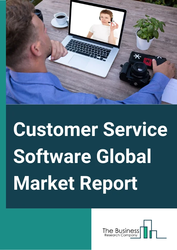 Customer Service Software Global Market Report 2025 – By Component (Software, Services), By Deployment Type (Cloud-Based, On-Premise), By Application (Large Enterprises, Small And Medium-Sized Enterprises (SMEs)), By End-User (Government, Manufacturing, Financial, Internet And Telecom, Other End-Users) – Market Size, Trends, And Global Forecast 2025-2034