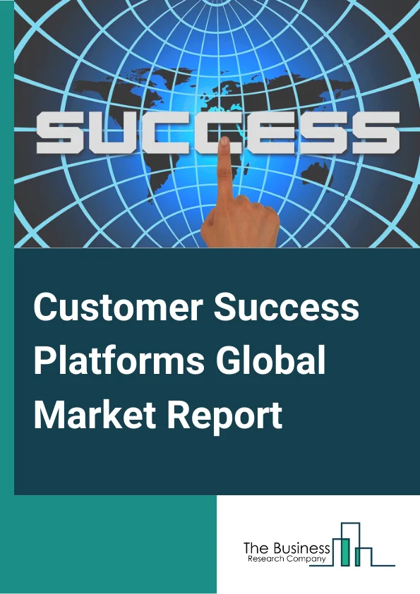 Customer Success Platforms Global Market Report 2023 – By Component (Platforms, Services), By Deployment Mode (Cloud, On-Premises), By Organization Size (SMEs, Large Enterprises), By Application (Sales And Marketing Optimization, Reporting And Analytics, Customer Segmentation, Risk and Compliance Management, Customer Service, Customer Onboarding, Other Applications), By End-user (BFSI, Retail And e-Commerce, Transportation And Logistics, Healthcare, Telecom And IT, Government And Public Sector, Other End-Users) – Market Size, Trends, And Global Forecast 2023-2032