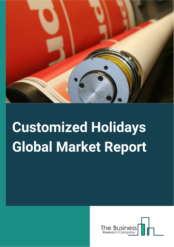 Global Customized Holidays Market Report 2025