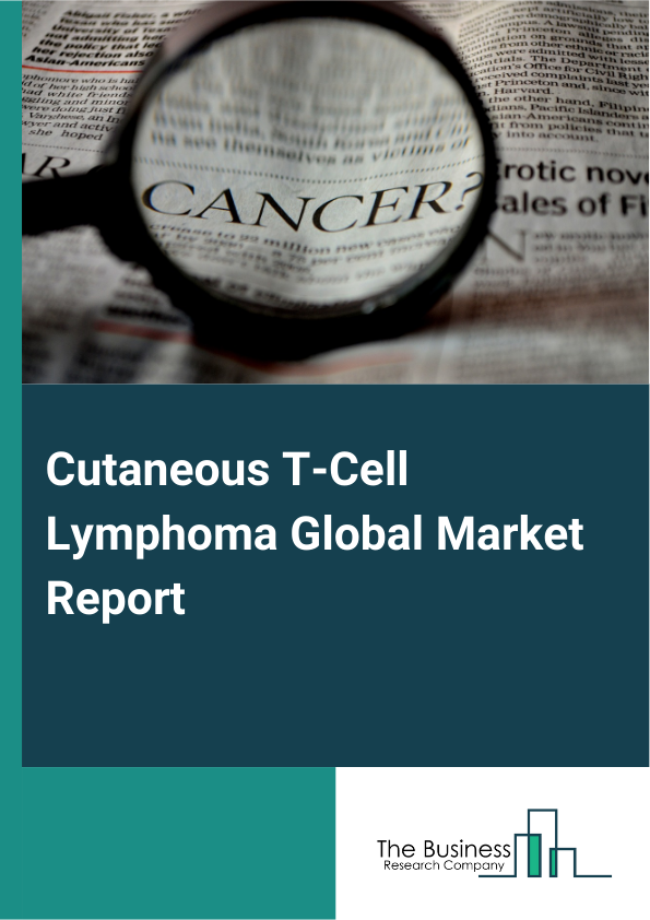 Global Cutaneous T-Cell Lymphoma Market Report 2025