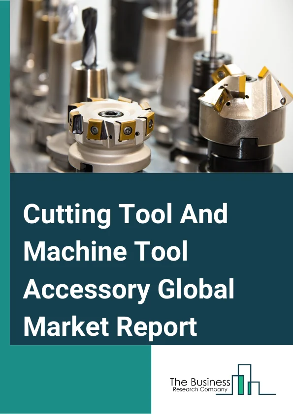 Cutting Tool And Machine Tool Accessory Market Report 2023