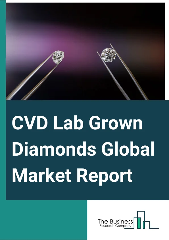 CVD Lab-Grown Diamonds Global Market Report 2024 – By Type (Polished, Rough), By Color (Colorless, Colored), By Size (2-4 Carat, Above 4 Carat, Below 2 Carat), By Application (Machine And Cutting Tools, Heat Sinks And Exchangers, Optical, Laser And X-Ray, Electronics, Healthcare Instruments, Gemstones, Other Applications) – Market Size, Trends, And Global Forecast 2024-2033