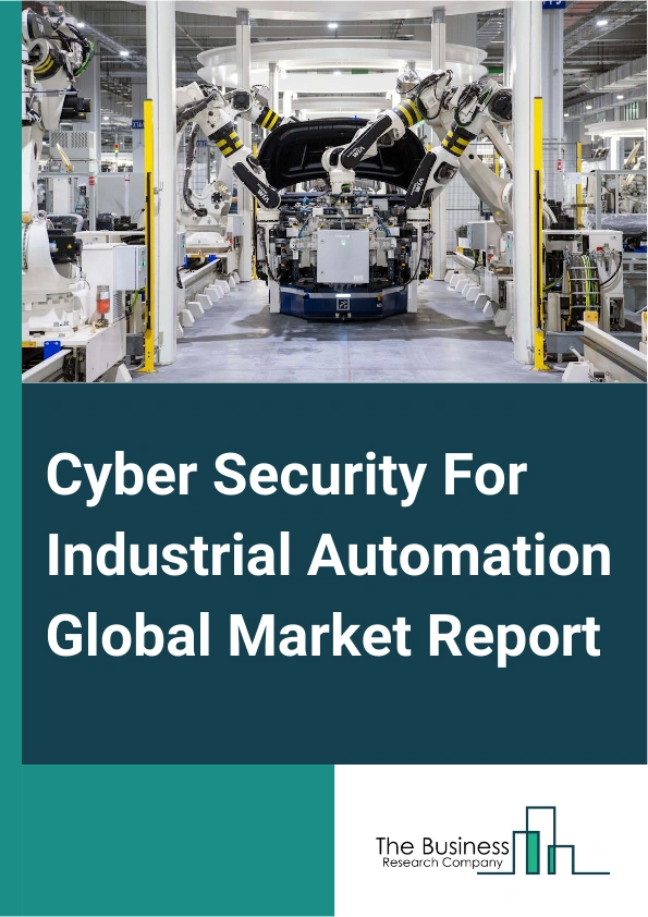 Global Cyber Security For Industrial Automation Market Report 2025