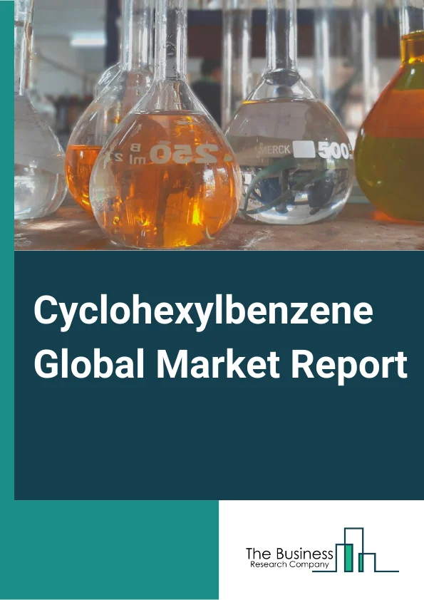 Cyclohexylbenzene Market Report 2023