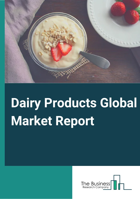 Global Dairy Products Market Report 2024