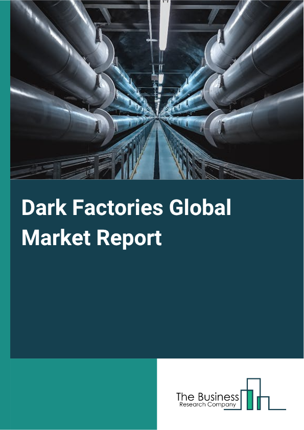 Dark Factories Market Size and growth rate 2025 to 2029: Graph