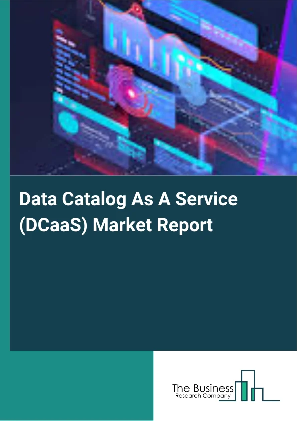 Data Catalog As A Service (DCaaS) Market Report Infographic Image