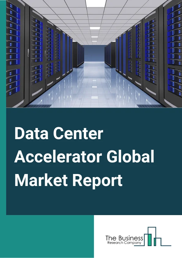 Data Center Accelerator Global Market Report 2024 – By Processor Type (CPU (Central Processing Unit), GPU (Graphics Processing Unit), FPGA (Field-Programmable Gate Array), ASIC (Application-specific Integrated Circuit)), By Type (HPC Accelerator, Cloud Accelerator), By Application (Deep Learning, Public Cloud Interface, Enterprise Interface), By End-User (Telecommunication &IT, Healthcare, BFSI, Government, Energy, Other End Users) – Market Size, Trends, And Global Forecast 2024-2033