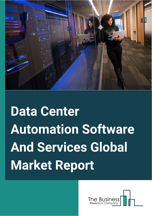 Data Center Automation Software And Services Global Market Report 2025 – By Type (Software, Services), By Organization Size (Small And Medium Enterprises (SMEs), Large Enterprise), By End-User (Banking Financial Services And Insurance (BFSI), Government, Telecommunication, Manufacturing, Healthcare And entertainment, Other End-Users) – Market Size, Trends, And Global Forecast 2025-2034