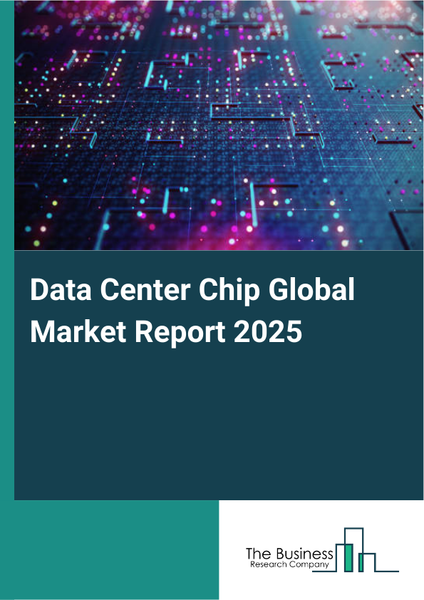 Global Data Center Chip Market Report 2025