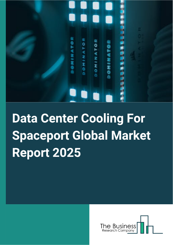 Global Data Center Cooling For Spaceport Market Report 2025