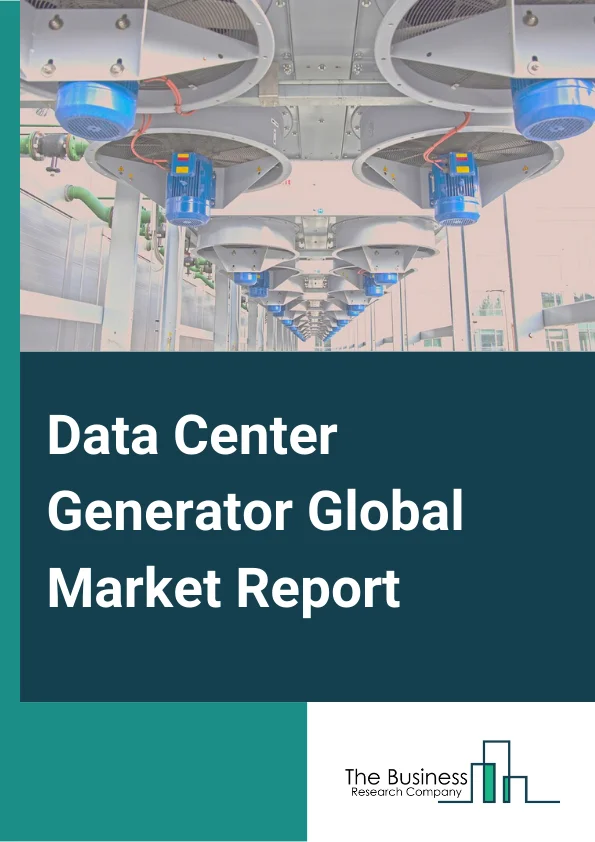 Data Center Generator Global Market Report 2024 – By Product( Diesel, Gas, Other Products), By Capacity( < 1 MW, 1 MW-2MW, >2MW), By Tier Standard( Tier I And II, Tier III, Tier IV) – Market Size, Trends, And Global Forecast 2024-2033
