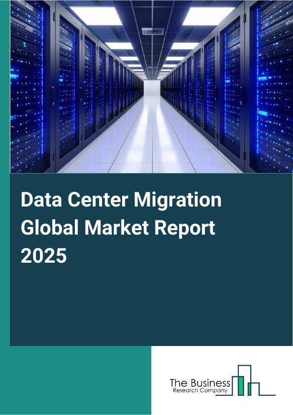 Global Data Center Migration Market Report 2025