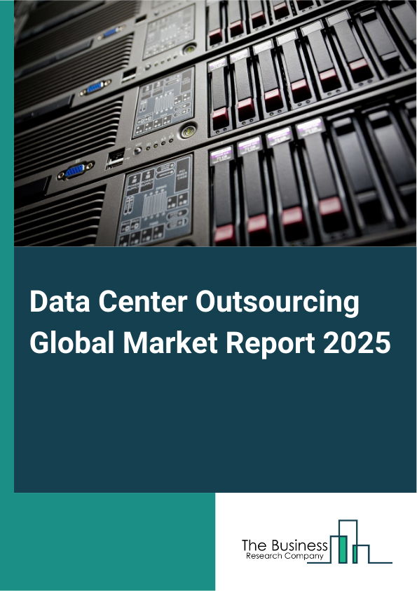 Global Data Center Outsourcing Market Report 2025 